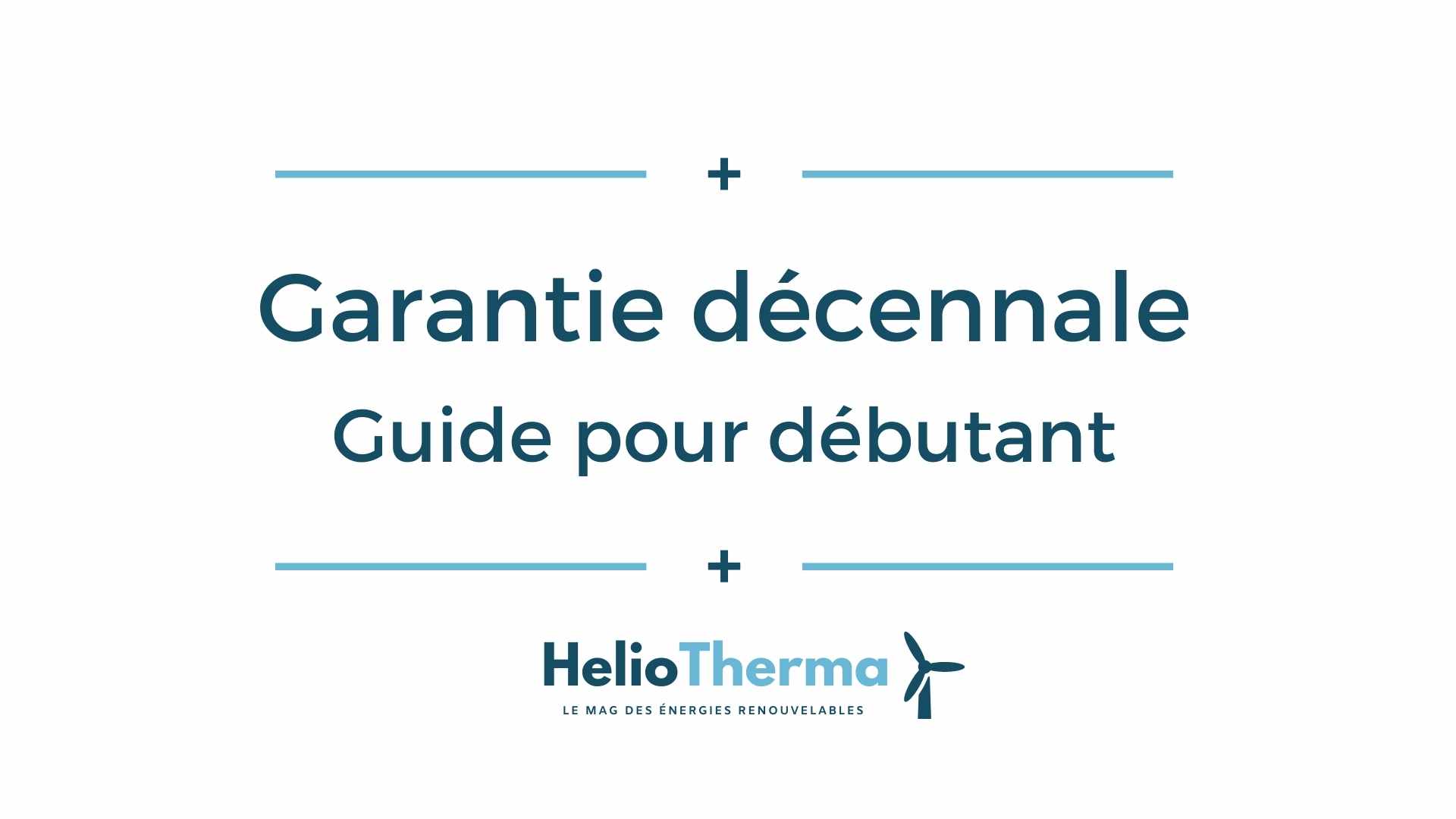 Garantie décennale : guide pour débutant - HelioTherma