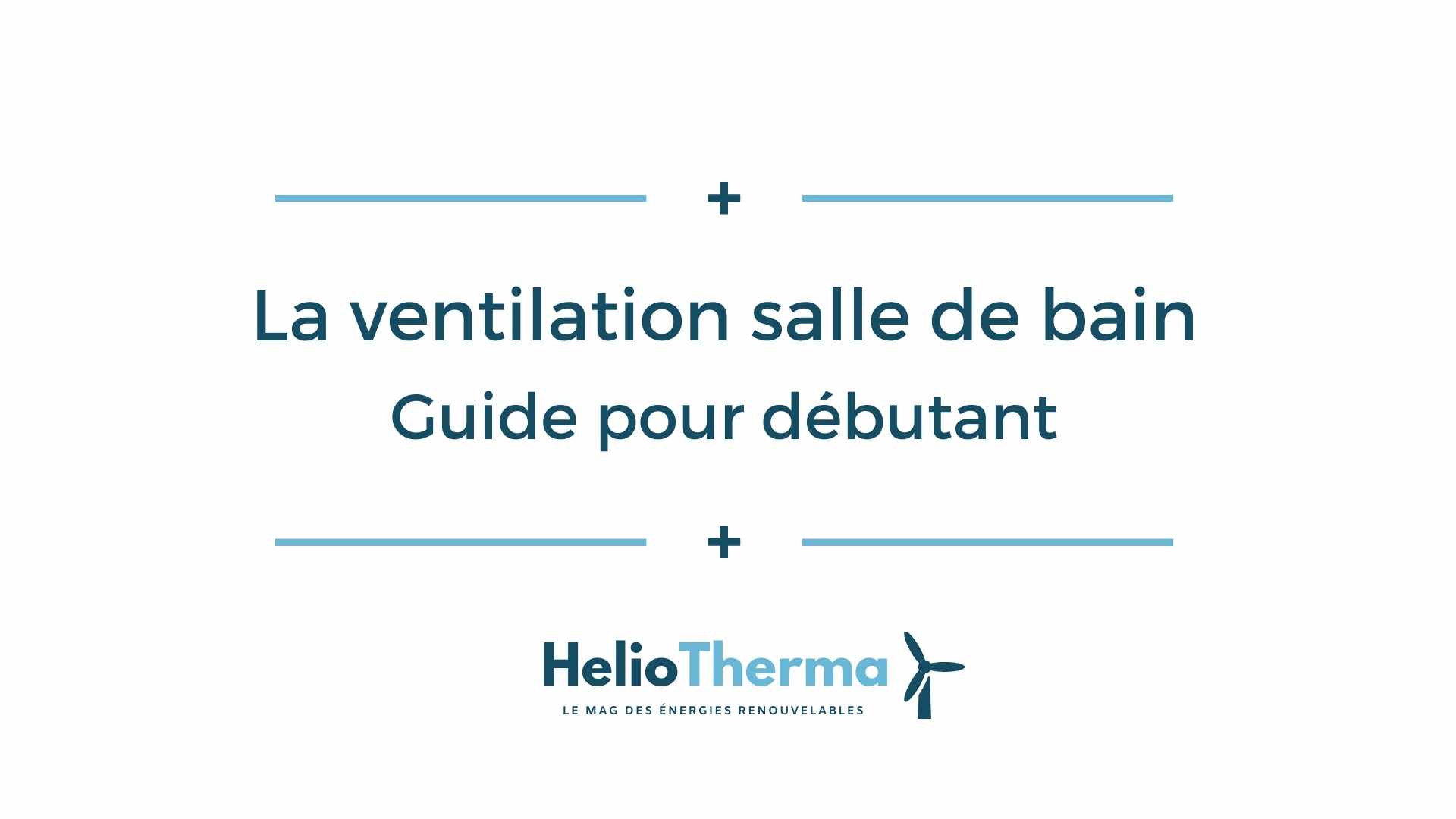 La ventilation salle de bain guide pour débutant HelioTherma