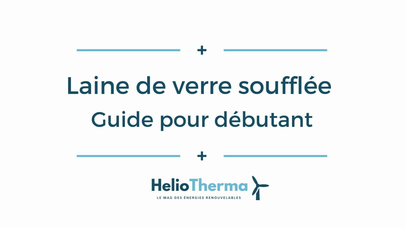 Laine de verre soufflée : guide pour débutant - HelioTherma