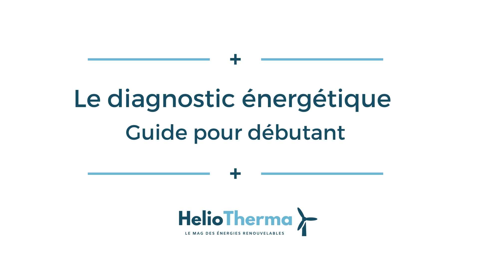 Le diagnostic énergétique guide pour débutant HelioTherma