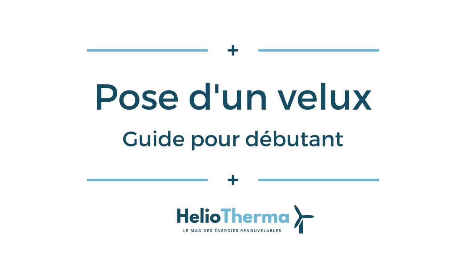 Pose d'un velux guide pour débutant HelioTherma